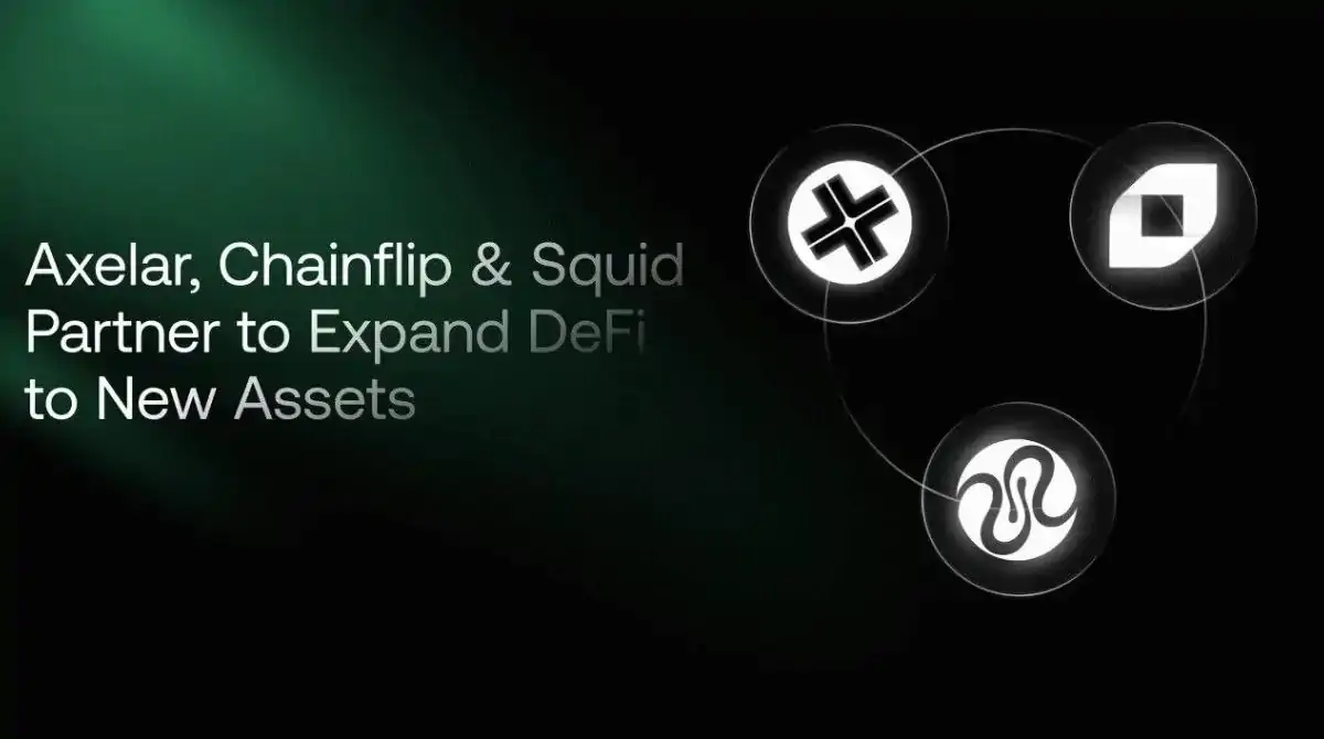 Chainflip Partners with Axelar and Squid to Expand DeFi to New Assets