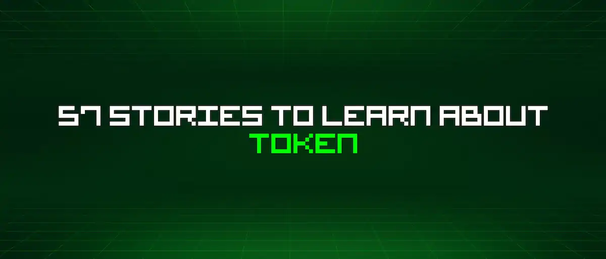 57 Stories To Learn About Token