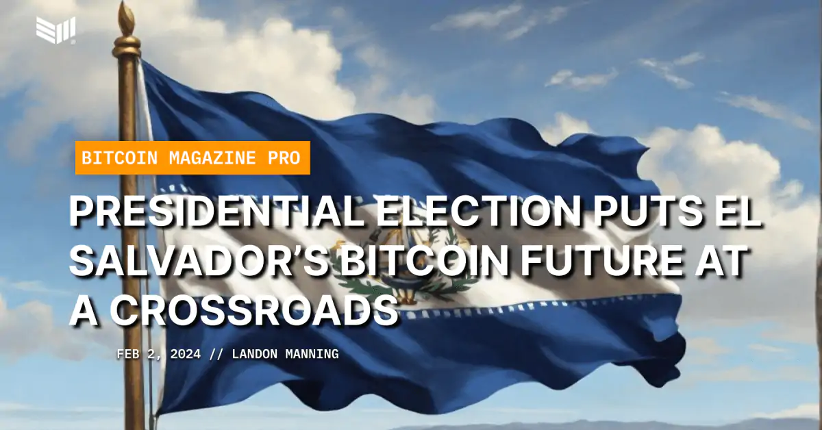 Presidential Election Puts El Salvador’s Bitcoin Future At A Crossroads