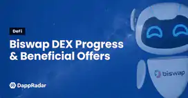 Biswap DEX Progress & Beneficial Offers