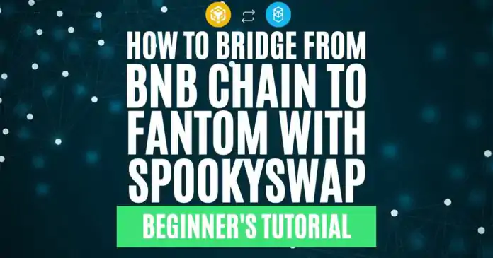 How to Bridge from BNB Chain to Fantom in SpookySwap